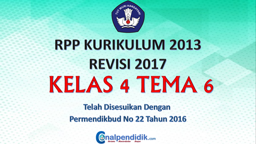 RPP Kelas 4 Tema 6 Kurikulum 2013 Revisi 2017